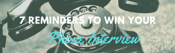 7 Reminders to Win your Phone Interview